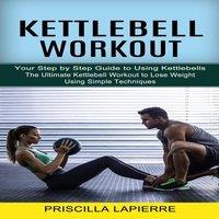 TBD Kettlebell Workout: Your Step by Step Guide to Using Kettlebells