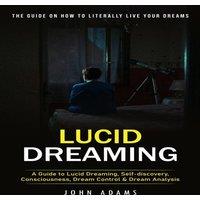 John Adams Lucid Dreaming: The Ultimate Guide on How to Literally Live Your