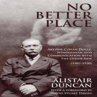 Alistair Duncan No Better Place: Arthur Conan Doyle, Windlesham & Communication