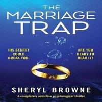 Sheryl Browne The Marriage Trap: A completely addictive psychological thriller
