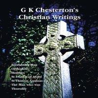 G. K. Chesterton G K Chesterton's Christian Writings (Unabridged): Everlasting Man in White