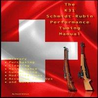 David Watson The K31 Schmidt Rubin Performance Tuning Manual: Gunsmithing tips