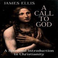 James Ellis A Call to God : A Spiritual Introduction to Christianity Paperback