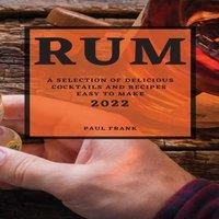 Paul Frank RUM 2022: A SELECTION OF DELICIOUS COCKTAILS & RECIPES EASY TO