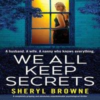 Sheryl Browne We All Keep Secrets: A completely gripping & absolutely