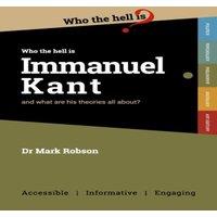 Mark Robson Who the Hell is Immanuel Kant?: & what are his theories all