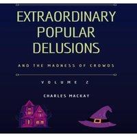 Charles Mackay Extraordinary Popular Delusions & the Madness of Crowds Vol 2