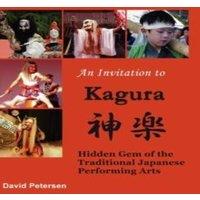David Petersen An Invitation to Kagura: Hidden Gem of the Traditional Japanese