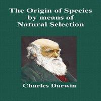 Charles Darwin The Origin of Species by Means of Natural Selection; Or the