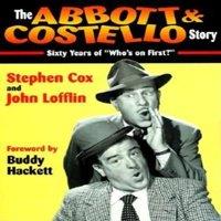 Stephen Cox The Abbott Costello Story : Sixty Years of Who's on First?
