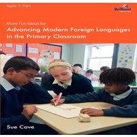 Sue Cave More Fun Ideas for Advancing Modern Foreign Languages in the