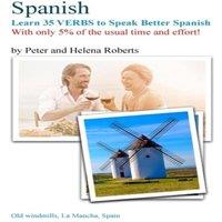 Peter Roberts SPANISH - Learn 35 VERBS to speak Better Spanish: With only 5% of
