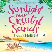 Holly Martin Sunlight over Crystal Sands: A gorgeous uplifting romantic comedy