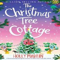 Holly Martin The Christmas Tree Cottage: A heartwarming feel good romance to