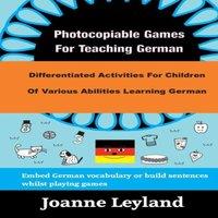 Joanne Leyland Photocopiable Games For Teaching German: Differentiated Activities