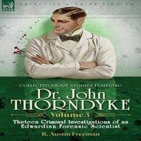 R Austin Freeman Collected Short Stories Featuring Doctor John Thorndyke Volume 3: