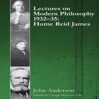 John Anderson Lectures on Modern Philosophy 1932-35: Hume, Reid & James