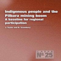 John Taylor Indigenous People & the Pilbara Mining Boom: A baseline for