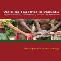 John Taylor Working Together in Vanuatu: Research Histories, Collaborations