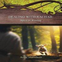 Anne Hamilton Dealing with Rachab: Spirit of Wasting: Strategies for the