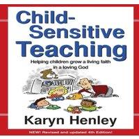 Karyn Henley Child Sensitive Teaching: Helping Children Grow a Living Faith in