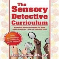 Paula Aquilla Sensory Detective Curriculum: Discovering Sensory Processing and