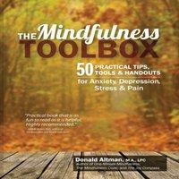 Donald Altman The Mindfulness Toolbox: 50 Practical Tips, Tools Handouts for