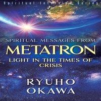 Ryuho Okawa Spiritual Messages from Metatron - Light in the Times of Crisis