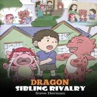 Steve Herman Dragon Sibling Rivalry: Help Your Dragons Get Along. A Cute in White