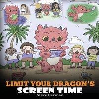 Steve Herman Limit Your Dragon's Screen Time: Help Your Dragon Break His Tech