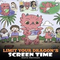 Steve Herman Limit Your Dragon's Screen Time: Help Your Dragon Break His Tech in White