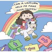 Steve Herman Can A Unicorn Help Me Make Good Choices?: A Cute Children Story to