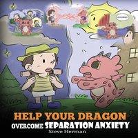 Steve Herman Help Your Dragon Overcome Separation Anxiety: A Cute Children's in White