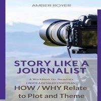 Amber Royer Story Like a Journalist - How & Why Relate to Plot & Theme