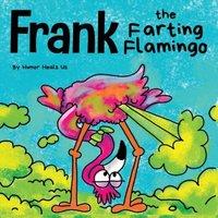 Humor Heals Us Frank the Farting Flamingo : A Story About a Flamingo Who Farts in White