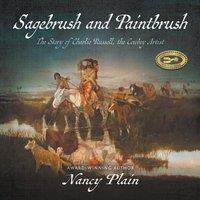 Nancy Plain Sagebrush & Paintbrush: The Story of Charlie Russell, the Cowboy