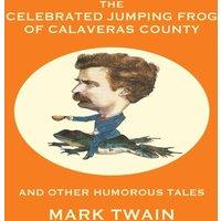 Mark Twain The Celebrated Jumping Frog of Calaveras County & Other Humorous