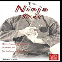 David Watson The Ninja Diet: History's Greatest Warriors, Built on a Diet, for
