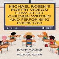 Jonny Walker Michael Rosen's Poetry Videos: How To Get Children Writing and