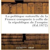 Sans Auteur La politique naturelle de la France comparee a celle de la