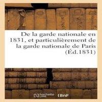 Sans Auteur De la garde nationale en 1831, et particulierement de la garde