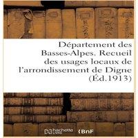 Sans Auteur Departement des Basses-Alpes. Recueil des usages locaux de