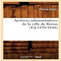 Sans Auteur Archives administratives de la ville de Reims (Ed.1839-1848)