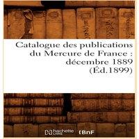 Sans Auteur Catalogue des publications du Mercure de France : decembre 1889