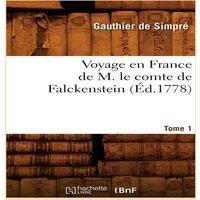Sans Auteur Voyage en France de M. le comte de Falckenstein. Tome 1 (d.1778)