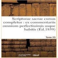 Sans Auteur Scripturae sacrae cursus completus : ex commentariis omnium
