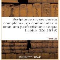 Sans Auteur Scripturae sacrae cursus completus : ex commentariis omnium