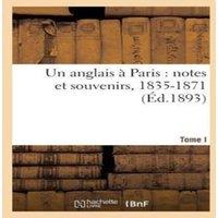 Sans Auteur Un anglais a Paris : notes et souvenirs, 1835-1871. Tome I
