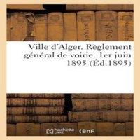 Sans Auteur Ville d'Alger. Reglement general de voirie. 1er juin 1895