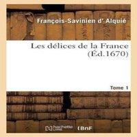 Sans Auteur Les delices de la France, avec une description des provinces et